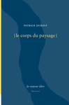 )le corps du paysage( (Patrick Dubost)