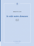 le vide notre demeure (Brigitte Gyr)