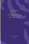 Ne cherchez plus l'or du temps (Anne Brouan)