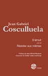 S'amuïr suivi de Résister aux mêmes (Jean Gabriel Cosculluela)