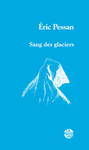 Sang des glaciers (Éric Pessan)