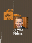 Je parle aux fétiches (Bouret Philippe)