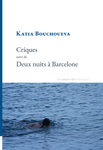 Criques suivi de Deux nuits à Barcelone (Bouchoueva Katia)