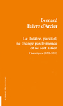 Le théâtre, paraît-il, ne change pas le monde et ne sert à rien (Faivre d'Arcier Bernard)