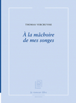 A la mâchoire de mes songes (Vercruysse Thomas)