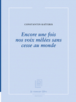 Encore une fois nos voix mêlées sans cesse au monde (Kaïteris Constantin)