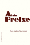 Les mains heureuses (Freixe Alain)