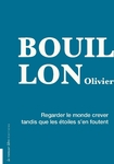 Regarder le monde crever tandis que les étoiles s'en foutent (Bouillon Olivier)